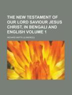 The New Testament of Our Lord Saviour Jesus Christ, in Bengali and English Volume 1 di Richard Watts) edito da Rarebooksclub.com