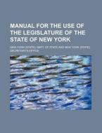 Manual for the Use of the Legislature of the State of New York di New York Dept of State edito da Rarebooksclub.com