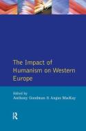 Impact Of Humanism On Western Europe During The Renaissance, The di A. Goodman, Angus Mackay edito da Taylor & Francis Ltd