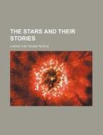 The Stars and Their Stories; A Book for Young People di Unknown Author, Books Group edito da Rarebooksclub.com
