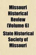 Missouri Historical Review Volume 6 di State Historical Society of Missouri edito da General Books