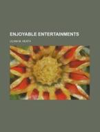 Enjoyable Entertainments di Anonymous, Lilian M. Heath edito da General Books Llc