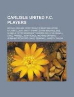 Carlisle United F.C. players di Source Wikipedia edito da Books LLC, Reference Series