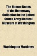 The Human Bones Of The Hemenway Collecti di Washington Matthews edito da General Books