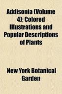 Addisonia Volume 4 ; Colored Illustrati di New York Botanical Garden edito da General Books