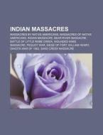 Indian massacres di Source Wikipedia edito da Books LLC, Reference Series