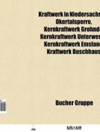 Kraftwerk in Niedersachsen di Quelle Wikipedia edito da Books LLC, Reference Series