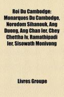 Roi Du Cambodge: Monarques Du Cambodge, di Livres Groupe edito da Books LLC