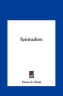 Spiritualism di Henry Steel Olcott edito da Kessinger Publishing