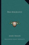 Fra Angelico di James Mason edito da Kessinger Publishing
