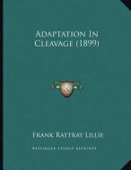 Adaptation in Cleavage (1899) di Frank Rattray Lillie edito da Kessinger Publishing