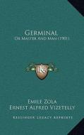 Germinal: Or Master and Man di Emile Zola edito da Kessinger Publishing