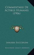 Commentarii de Actibus Humanis (1906) di Ianuarii Bucceroni edito da Kessinger Publishing