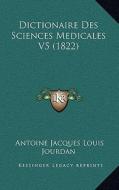 Dictionaire Des Sciences Medicales V5 (1822) di Antoine Jacques Louis Jourdan edito da Kessinger Publishing