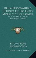 Della Personalidad Juridica de Los Entes Morales y del Estado: En El Interior y En El Extranjero (1895) di Pasquale Fiore, Jeronimo Vida edito da Kessinger Publishing