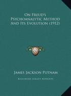 On Freud's Psychoanalytic Method and Its Evolution (1912) di James Jackson Putnam edito da Kessinger Publishing