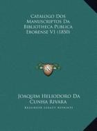 Catalogo DOS Manuscriptos Da Bibliotheca Publica Eborense V1 (1850) di Joaquim Heliodoro Da Cunha Rivara edito da Kessinger Publishing