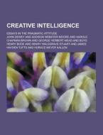 Creative Intelligence; Essays In The Pragmatic Attitude di John Dewey edito da Theclassics.us