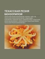 Tekhasskaya Reznya Benzopiloi : Tekhassk di Istochnik Wikipedia edito da Books LLC, Wiki Series