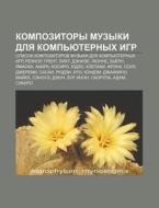 Kompozitory Muzyki Dlya Komp'yuternykh I di Istochnik Wikipedia edito da Books LLC, Wiki Series