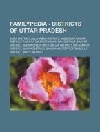 Familypedia - Districts Of Uttar Pradesh: Agra District, Allahabad District, Ambedkar Nagar District, Auraiya District, Azamgarh District, Bagpat Dist di Source Wikia edito da Books Llc, Wiki Series