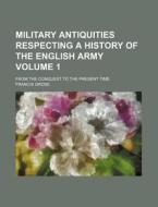 Military Antiquities Respecting a History of the English Army; From the Conquest to the Present Time Volume 1 di Francis Grose edito da Rarebooksclub.com