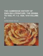 The Cambridge History of English Literature; The Drama to 1642, PT. 1-2. 1929, 1919 Volume 6 di Alfred Rayney Waller edito da Rarebooksclub.com