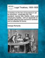 A Treatise On The Law Of Insurance In All Its Branches : Especially Fire, Life, Accident, Marine, Title, Fidelity, Credit, And Employers' Liability : di George Richards edito da Gale, Making Of Modern Law