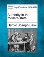 Authority In The Modern State. di Harold Joseph Laski edito da Gale, Making of Modern Law