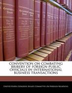 Convention On Combating Bribery Of Foreign Public Officials In International Business Transactions edito da Bibliogov