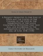 A Request Presented To The King Of Spayn di King Of Spain Philip II edito da Proquest, Eebo Editions