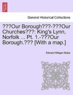 "our Borough"-"our Churches" di Edward Milligen Beloe edito da British Library, Historical Print Editions