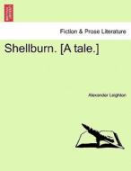 Shellburn. [A tale.] di Alexander Leighton edito da British Library, Historical Print Editions