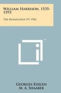 William Harrison, 1535-1593: The Renaissance V9, 1962 di Georges Edelen edito da Literary Licensing, LLC