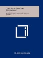The Man and the Mountain: Life of Sydney Laurence, Alaskan Painter di H. Wendy Jones edito da Literary Licensing, LLC