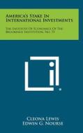 America's Stake in International Investments: The Institute of Economics of the Brookings Institution, No. 75 di Cleona Lewis edito da Literary Licensing, LLC