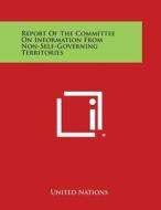 Report of the Committee on Information from Non-Self-Governing Territories di United Nations edito da Literary Licensing, LLC
