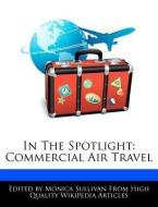 In the Spotlight: Commercial Air Travel di Monica Sullivan edito da WEBSTER S DIGITAL SERV S