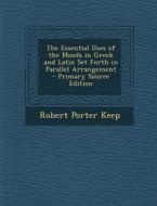 Essential Uses of the Moods in Greek and Latin Set Forth in Parallel Arrangement di Robert Porter Keep edito da Nabu Press