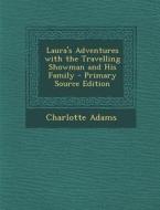 Laura's Adventures with the Travelling Showman and His Family di Charlotte Adams edito da Nabu Press