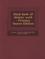 Hand Book of Alumni Work di Upham Arthur H edito da Nabu Press