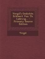 Vergil's Gedichte. Erklaert Von Th. Ladewig... di Virgil edito da Nabu Press