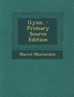 Gysis. - Primary Source Edition di Marcel Montandon edito da Nabu Press
