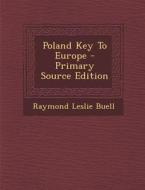 Poland Key to Europe di Raymond Leslie Buell edito da Nabu Press