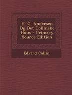 H. C. Andersen Og Det Collinske Huus - Primary Source Edition di Edvard Collin edito da Nabu Press