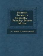 Solomon Juneau; A Biography di Isabella [From Old Catalog] Fox edito da Nabu Press