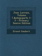 Jean Lorrain, Volume 7, Parts 1-3 di Ernest Gaubert edito da Nabu Press