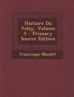 Histoire Du Velay, Volume 5 - Primary Source Edition di Francisque Mandet edito da Nabu Press