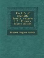 The Life of Charlotte Bronte, Volumes 1-2 di Elizabeth Cleghorn Gaskell edito da Nabu Press