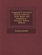Longman's Advanced French Unseens: With Notes and Vocabulary - Primary Source Edition di Anonymous edito da Nabu Press